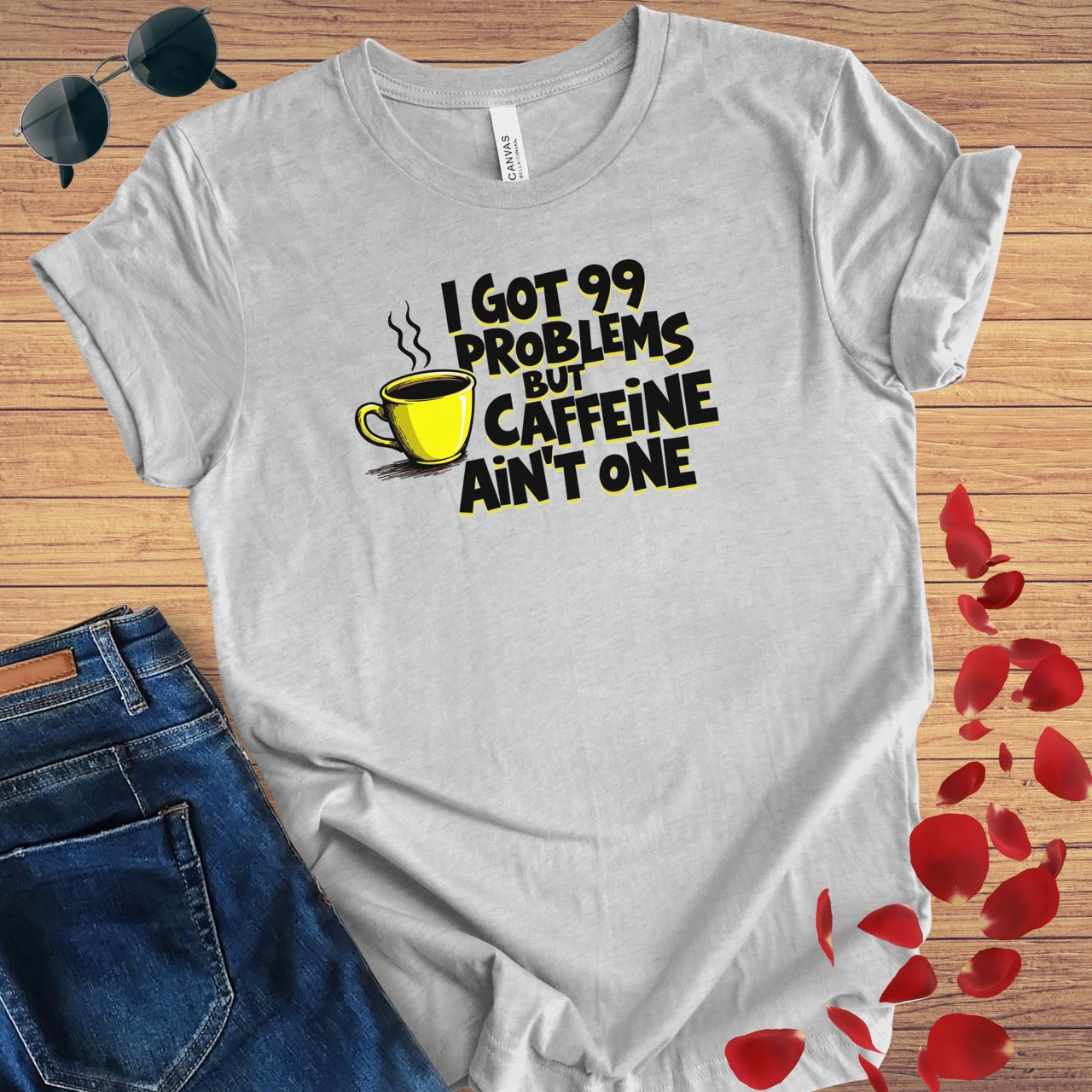 I Got 99 Problems Caffeine Ain't One T-Shirt