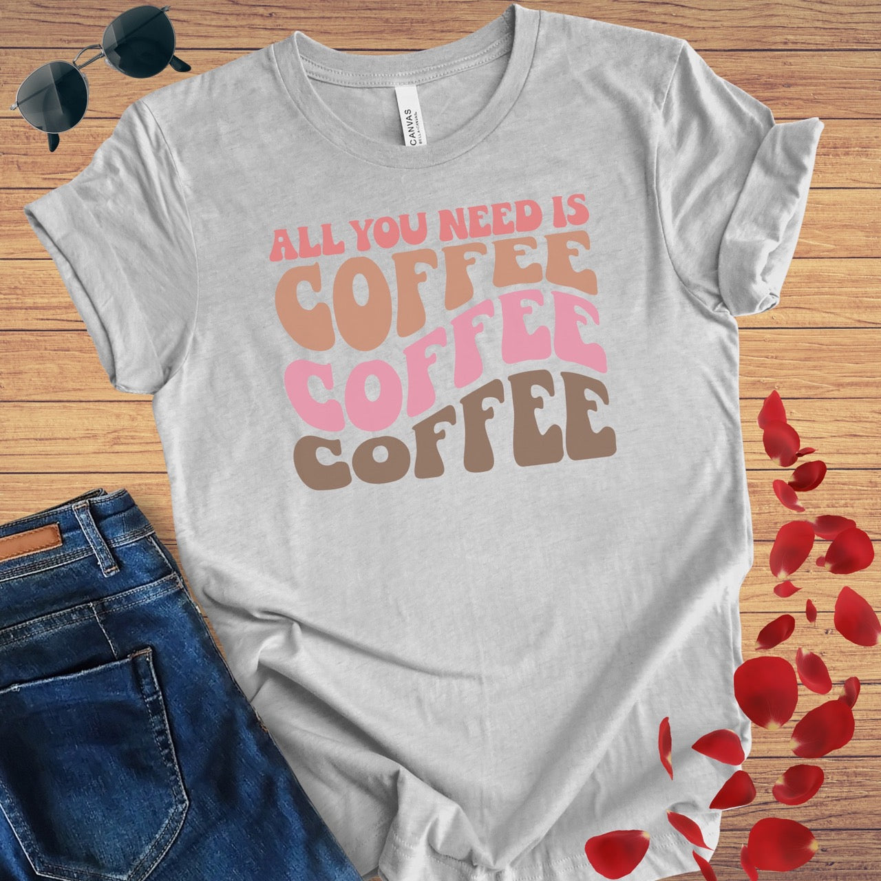 All You Need Is Coffee T-Shirt