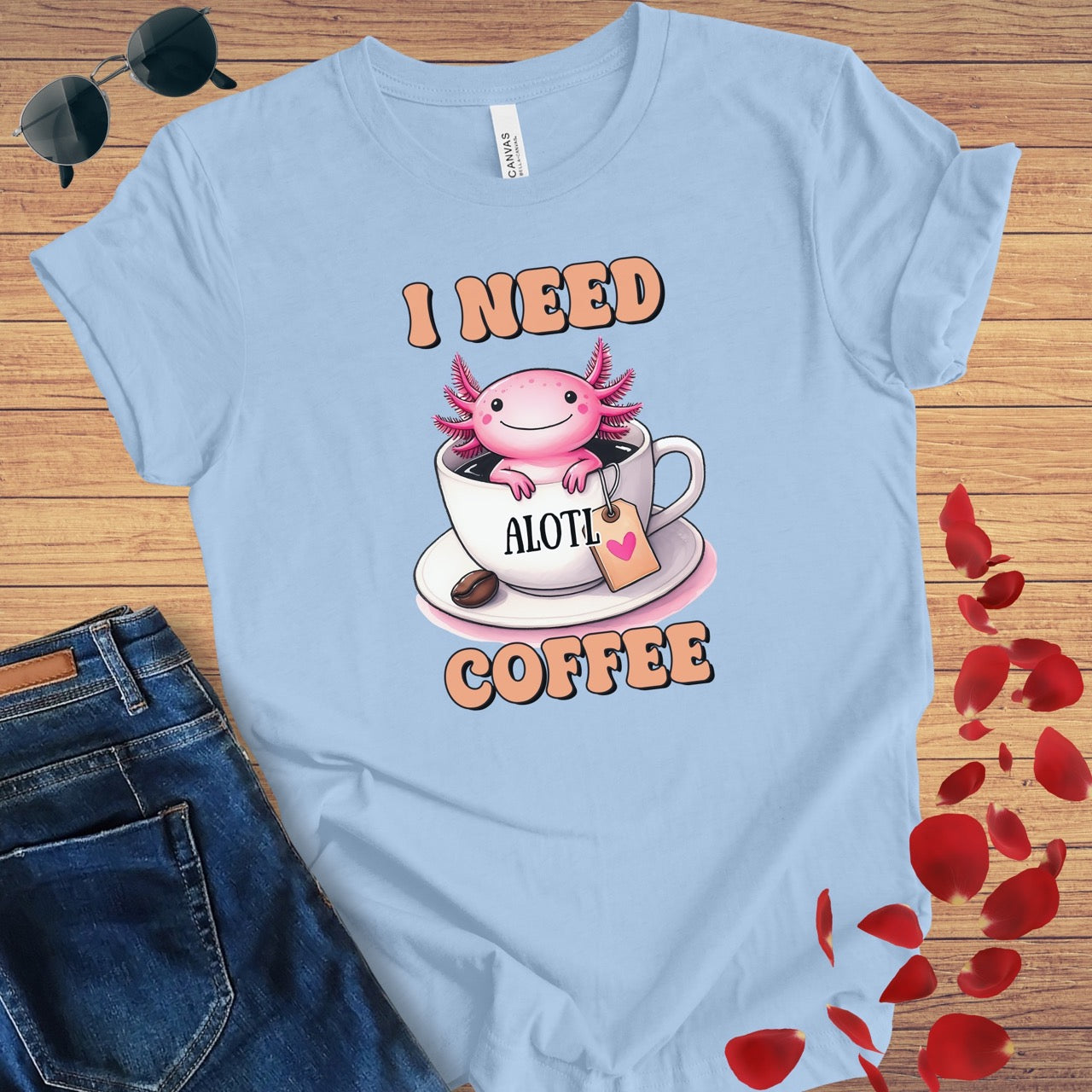 I Need A'Lotl Coffee T-Shirt