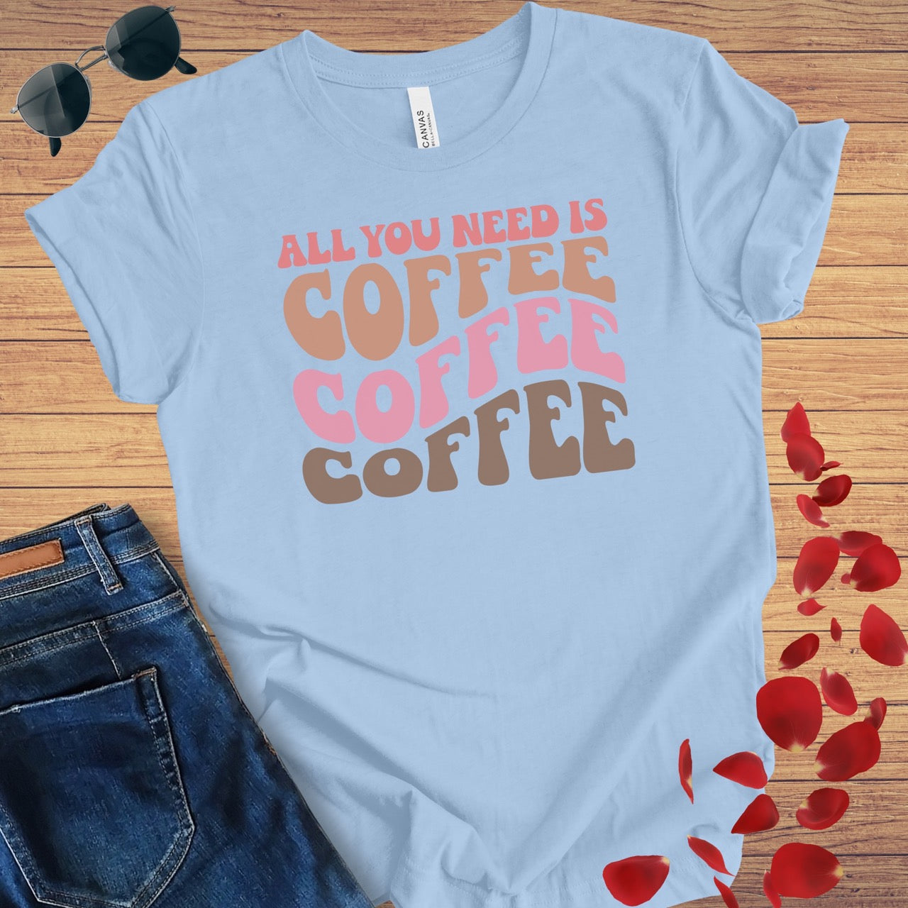 All You Need Is Coffee T-Shirt