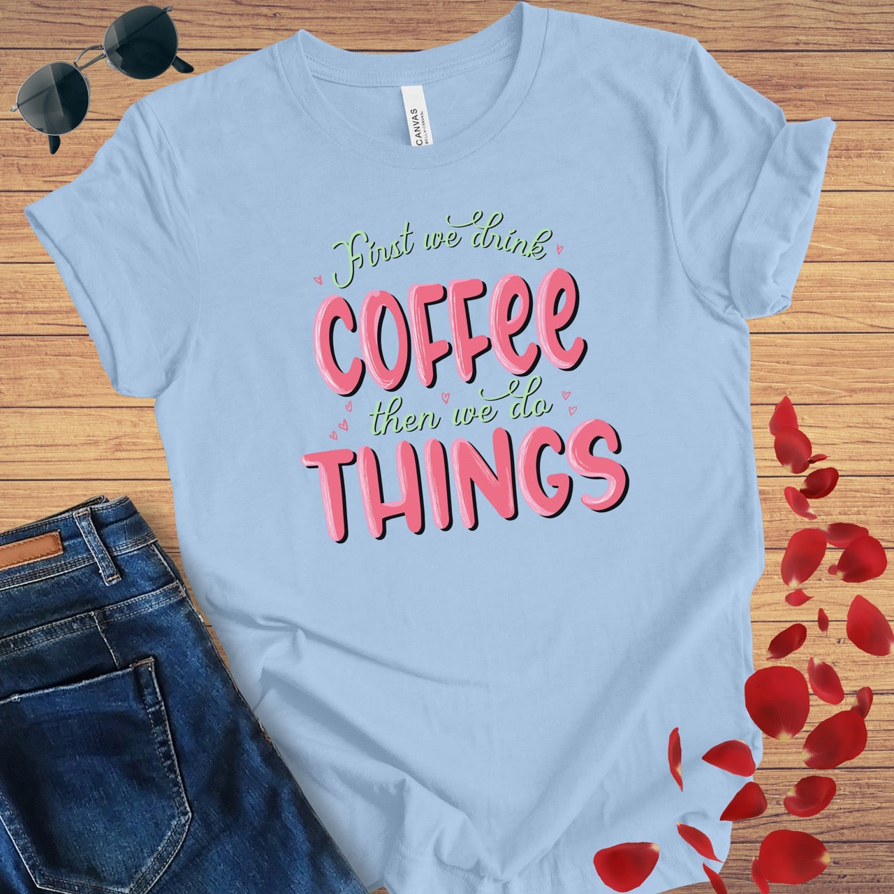 First We Drink Coffee T-Shirt