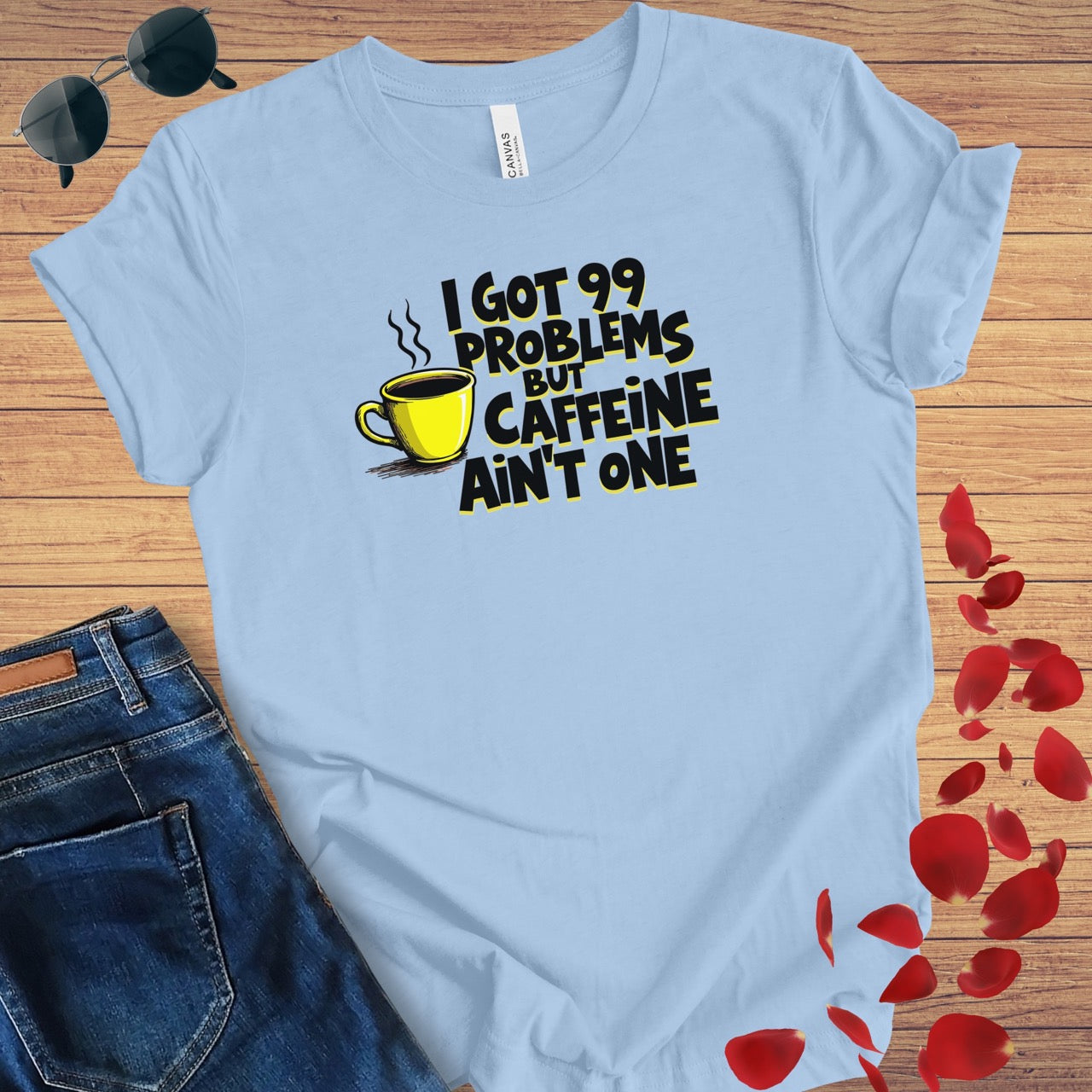 I Got 99 Problems Caffeine Ain't One T-Shirt