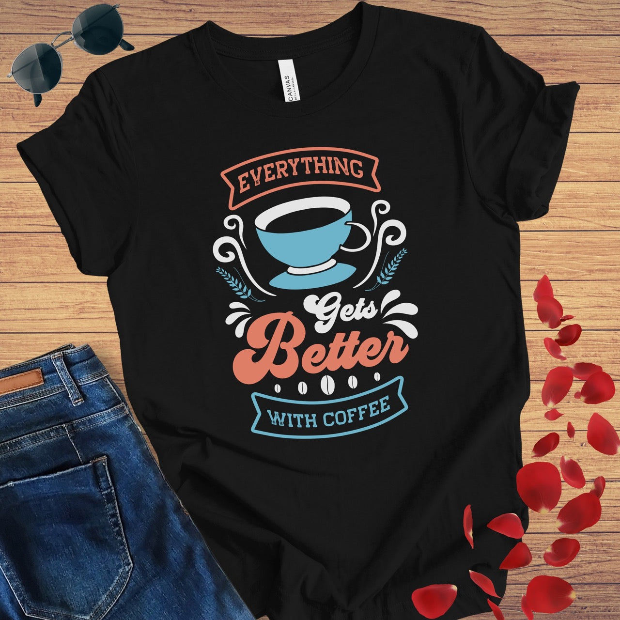 Everything Gets Better With Coffee T-Shirt