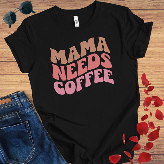 Mama Needs Coffee T-Shirt