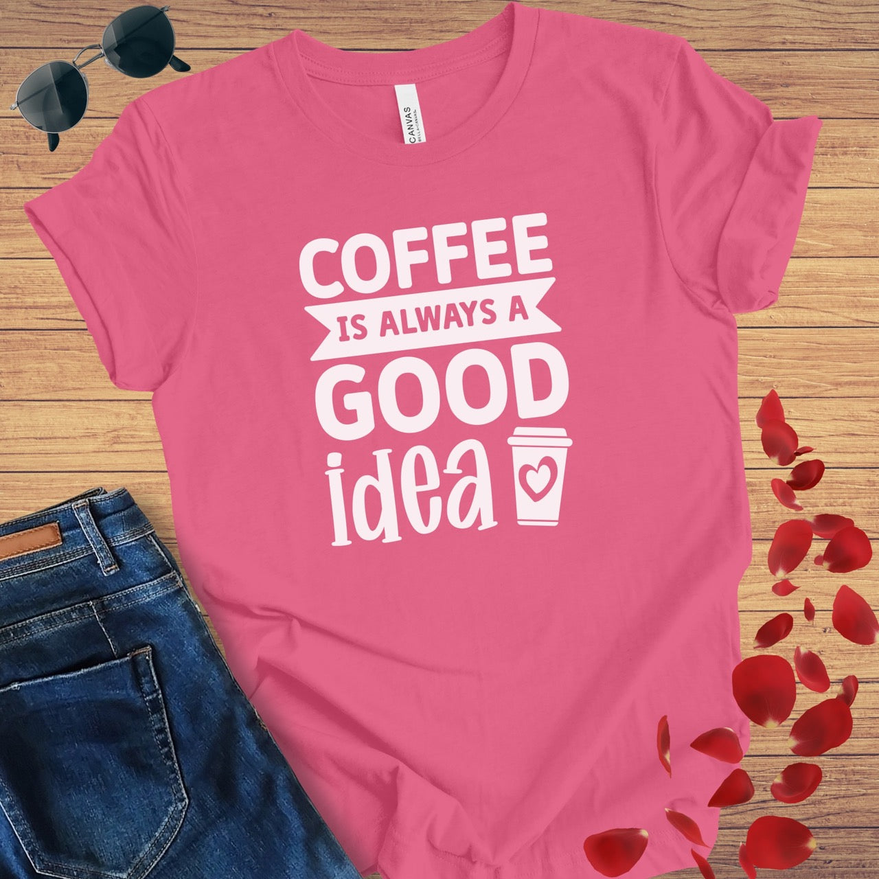 Coffee Is Always A Good Idea T-Shirt