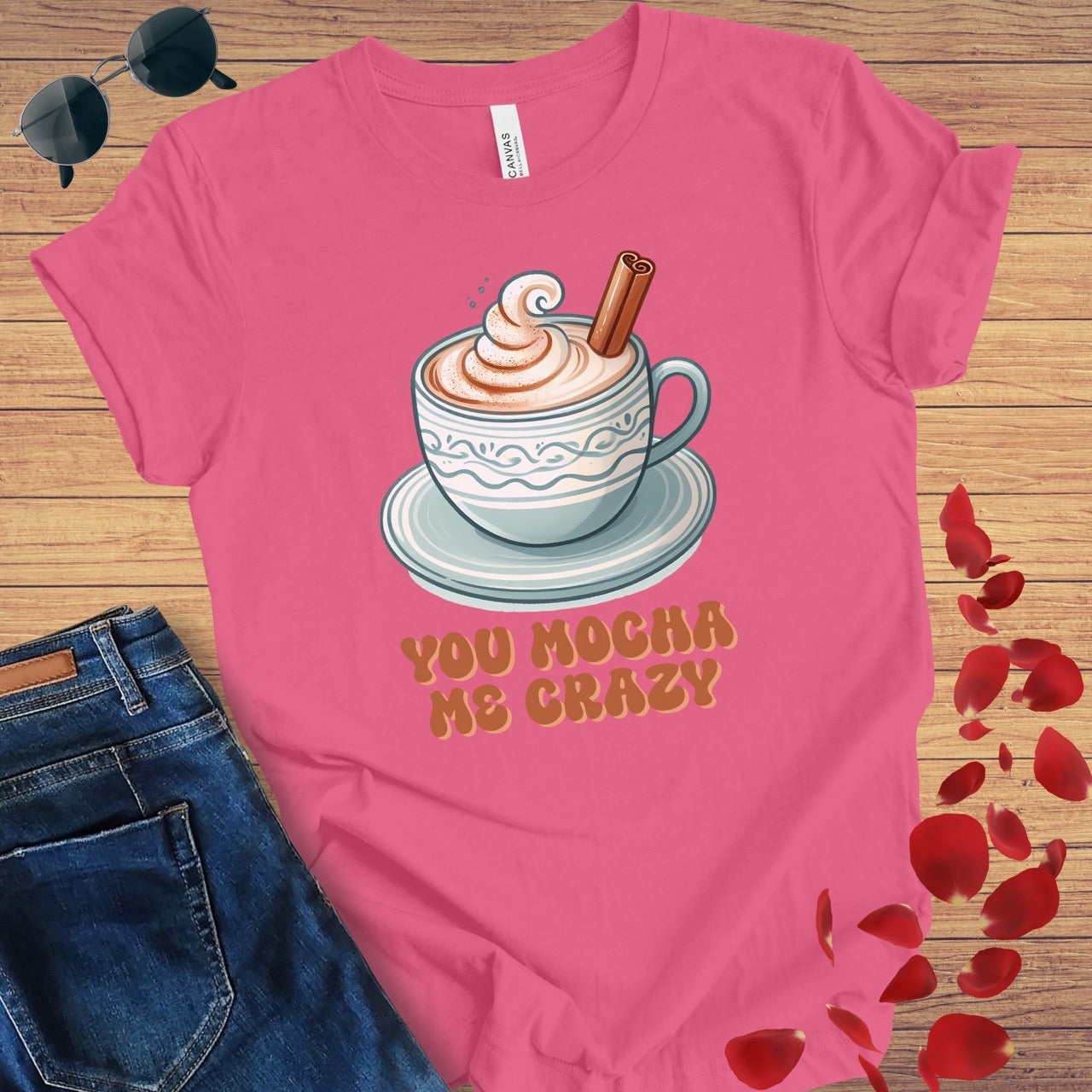 You Mocha Me Crazy T-Shirt