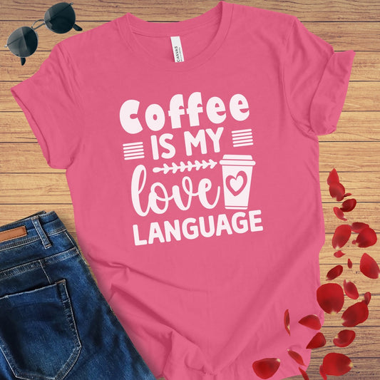 Coffee Is My Love Language T-Shirt