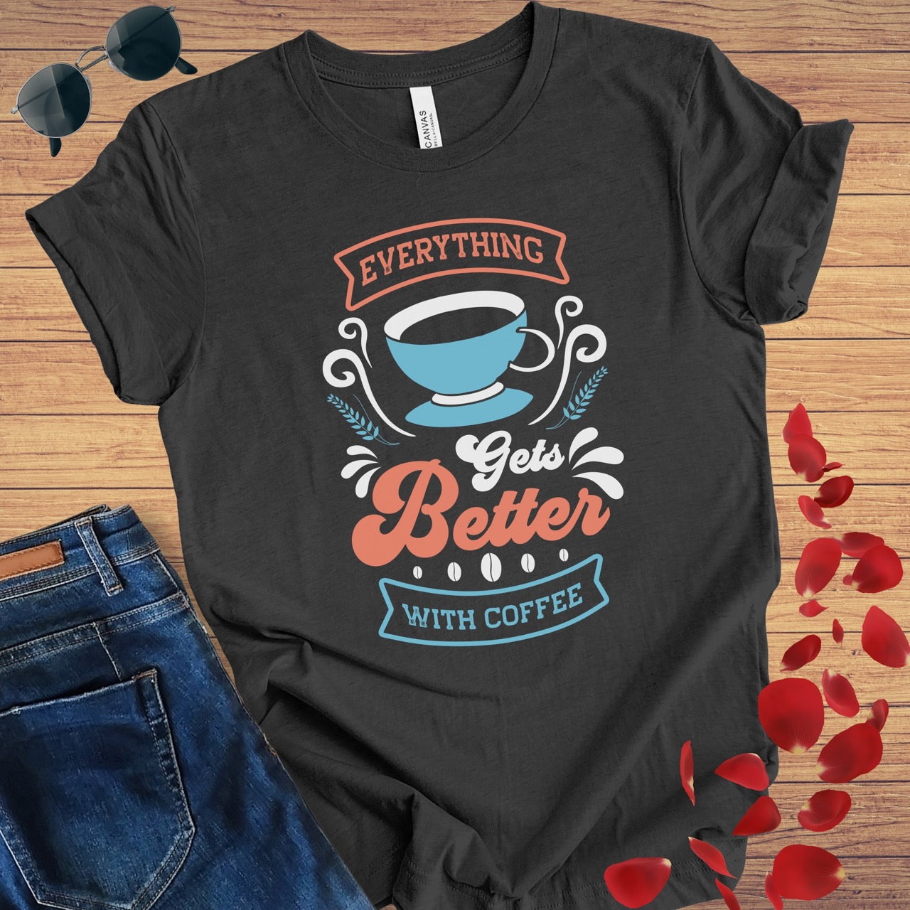 Everything Gets Better With Coffee T-Shirt