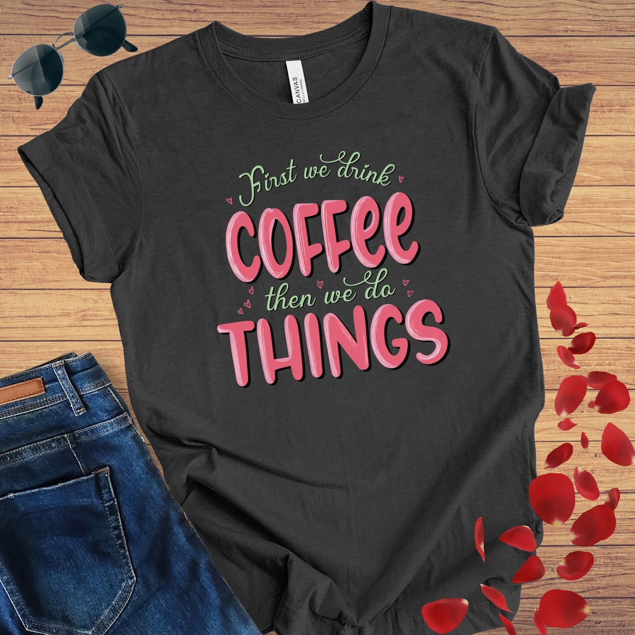 First We Drink Coffee T-Shirt