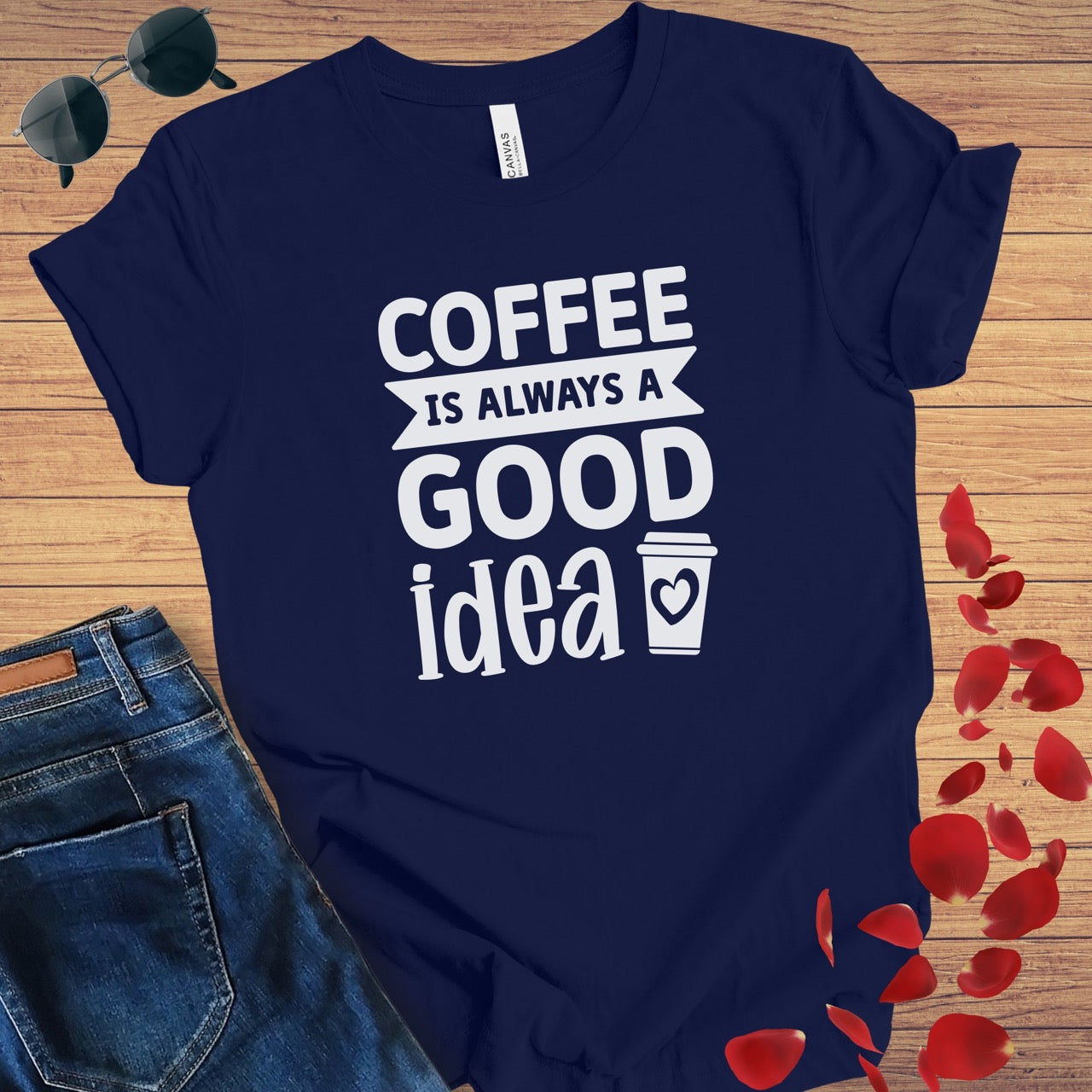 Coffee Is Always A Good Idea T-Shirt