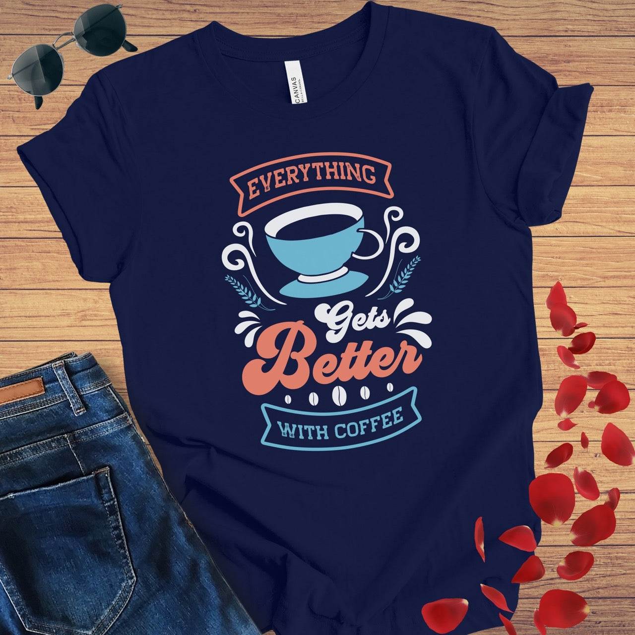 Everything Gets Better With Coffee T-Shirt