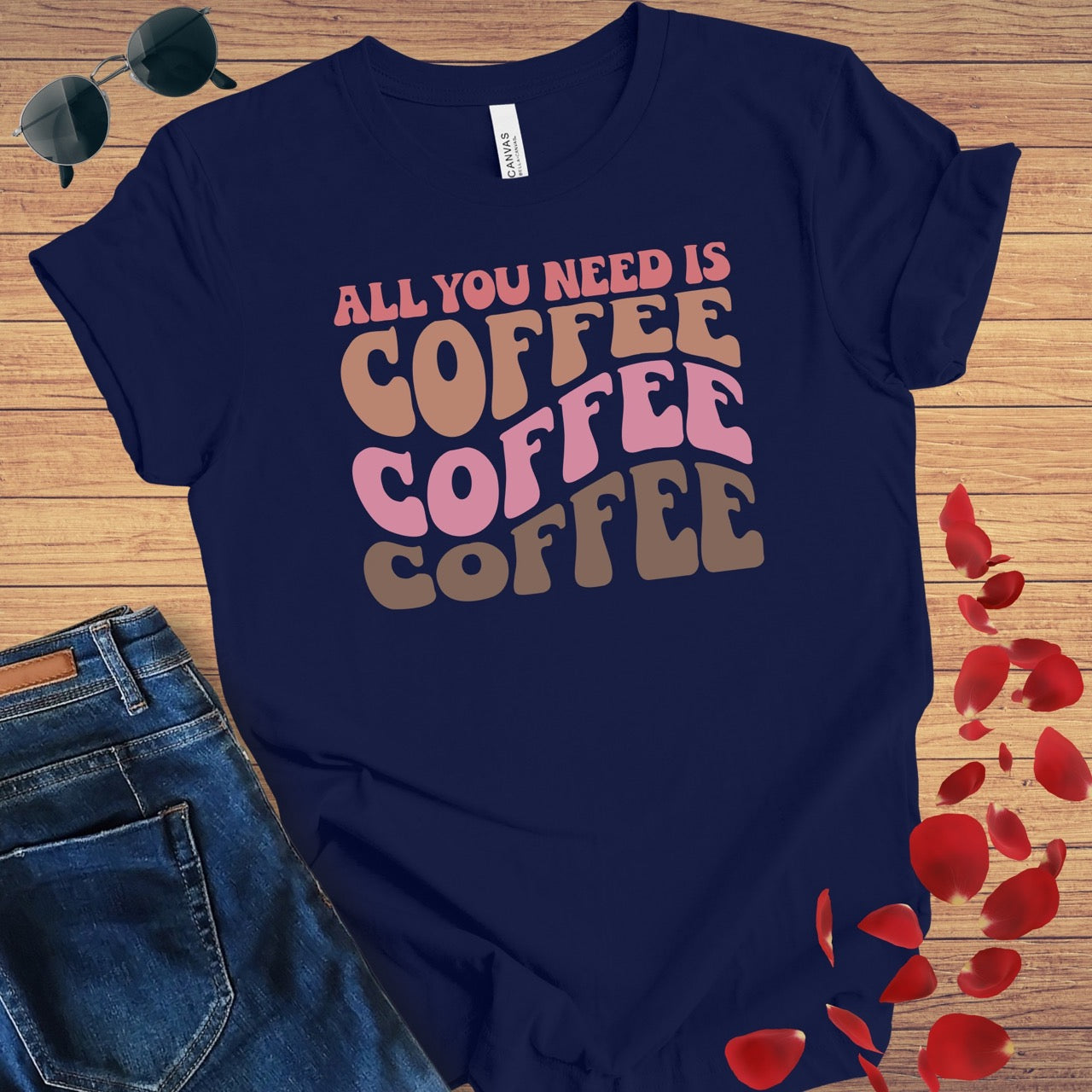 All You Need Is Coffee T-Shirt