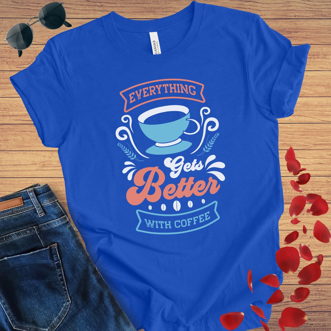 Everything Gets Better With Coffee T-Shirt