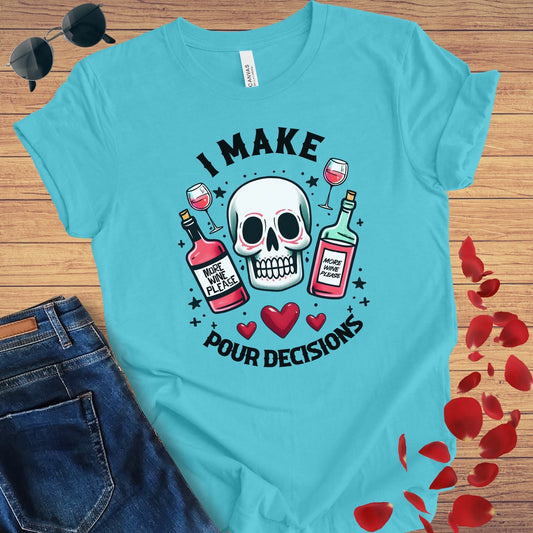 I Make Pour Decisions T-Shirt