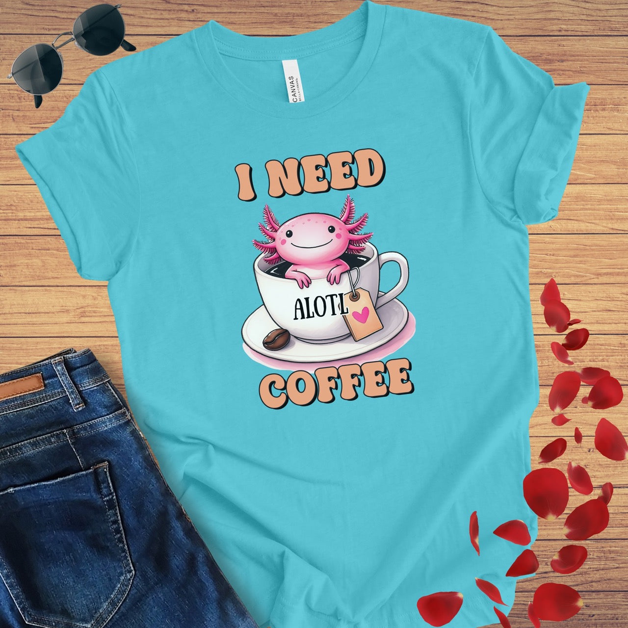 I Need A'Lotl Coffee T-Shirt