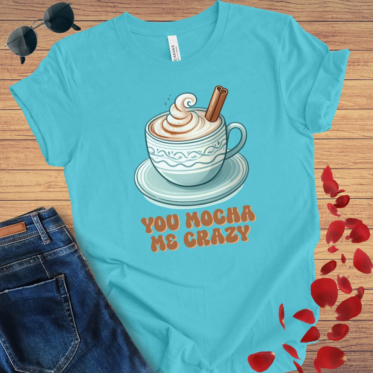 You Mocha Me Crazy T-Shirt