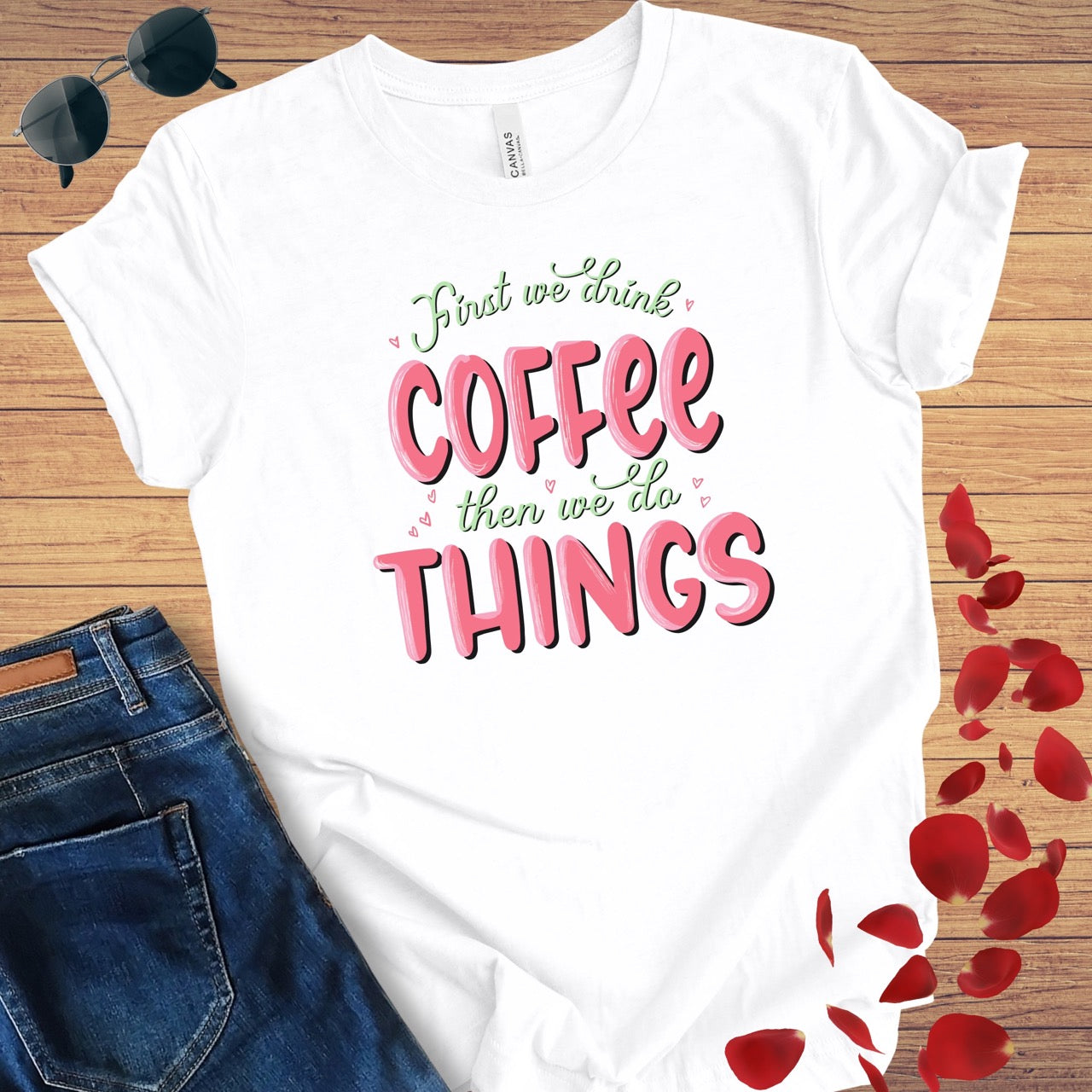 First We Drink Coffee T-Shirt