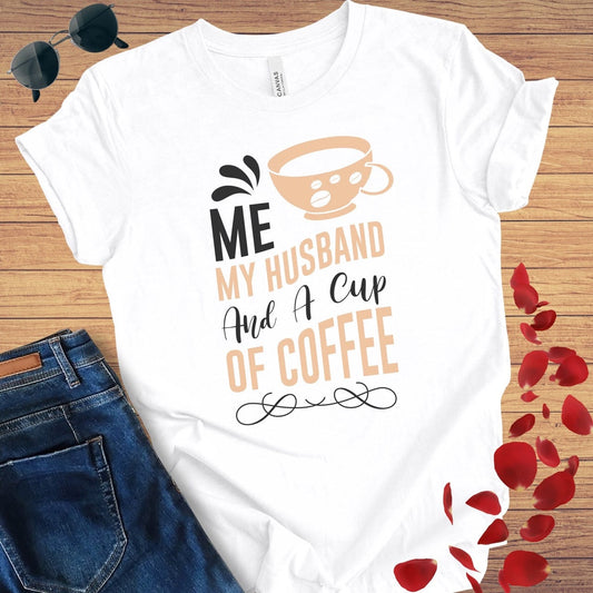 Me My Husband And Coffee T-Shirt