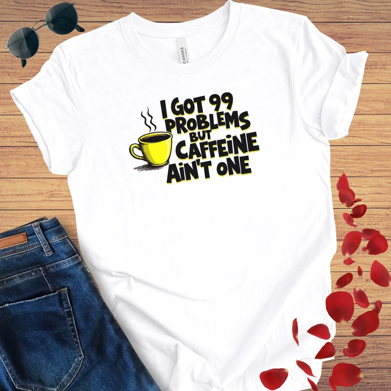 I Got 99 Problems Caffeine Ain't One T-Shirt