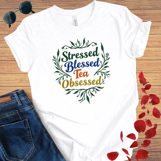 Stressed Blessed Tea Obsessed T-Shirt