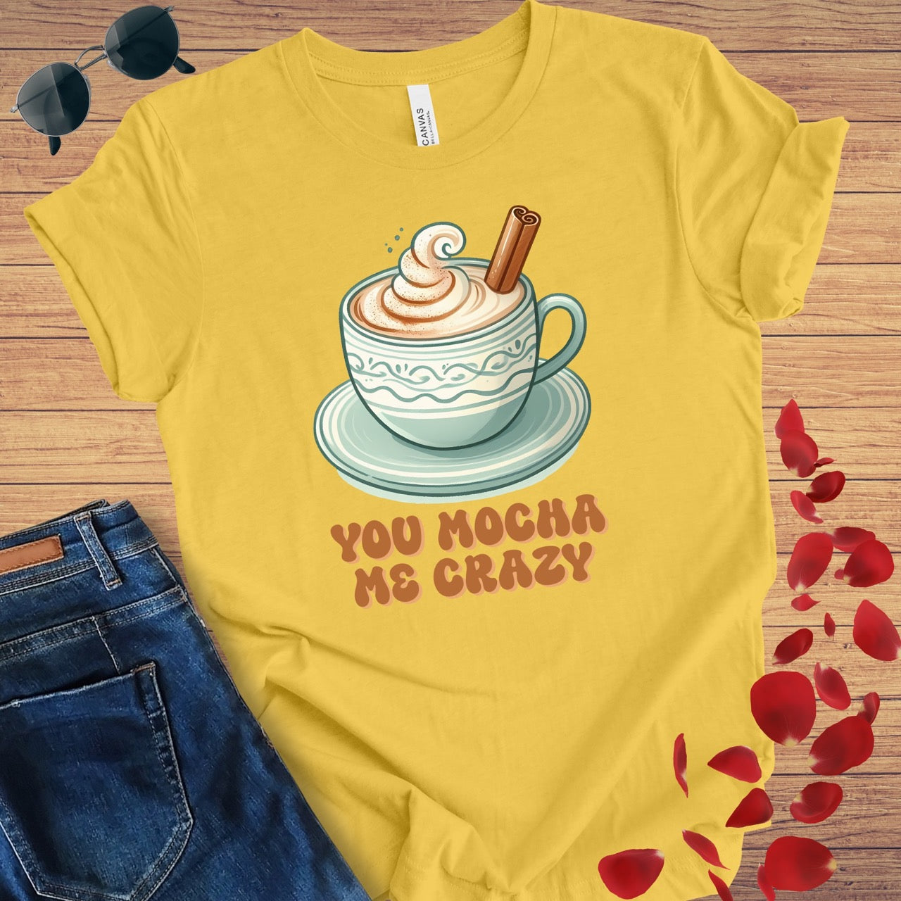 You Mocha Me Crazy T-Shirt